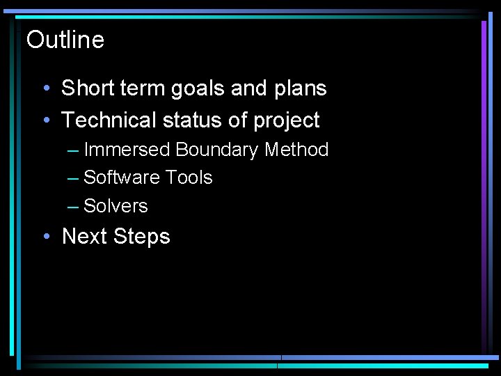 Outline • Short term goals and plans • Technical status of project – Immersed