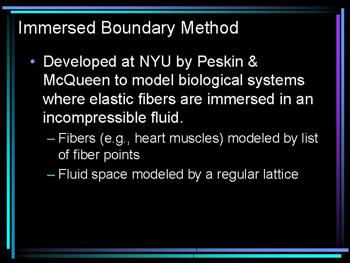 Immersed Boundary Method • Developed at NYU by Peskin & Mc. Queen to model