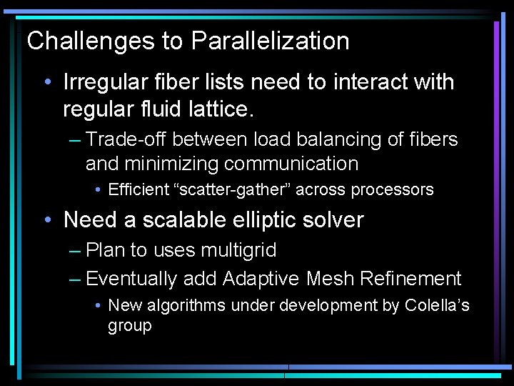 Challenges to Parallelization • Irregular fiber lists need to interact with regular fluid lattice.