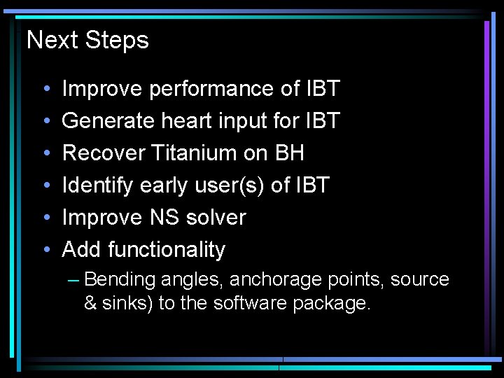 Next Steps • • • Improve performance of IBT Generate heart input for IBT