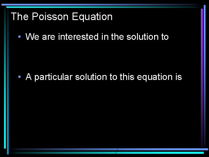 The Poisson Equation • We are interested in the solution to • A particular