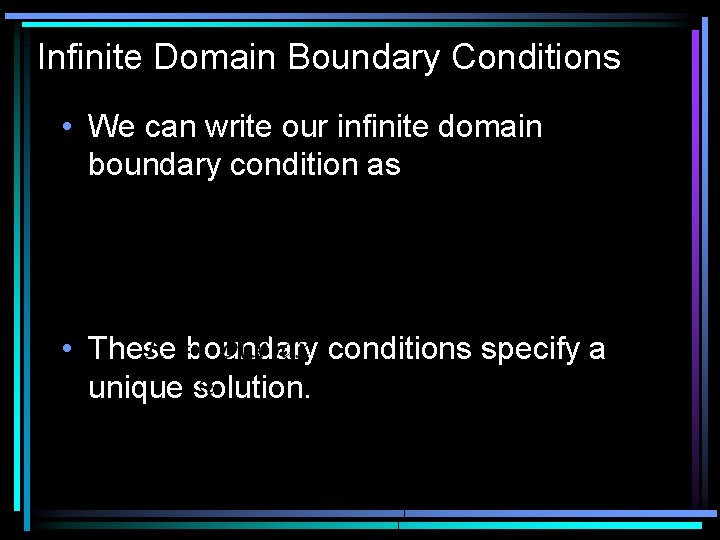 Infinite Domain Boundary Conditions • We can write our infinite domain boundary condition as