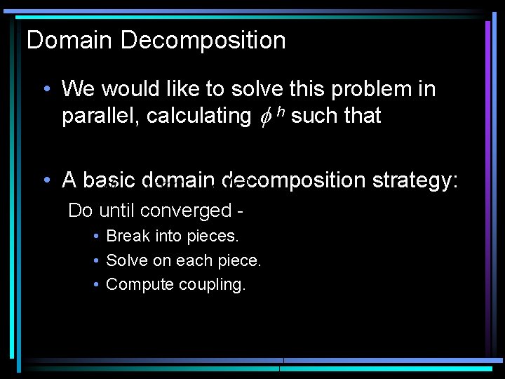 Domain Decomposition • We would like to solve this problem in parallel, calculating f