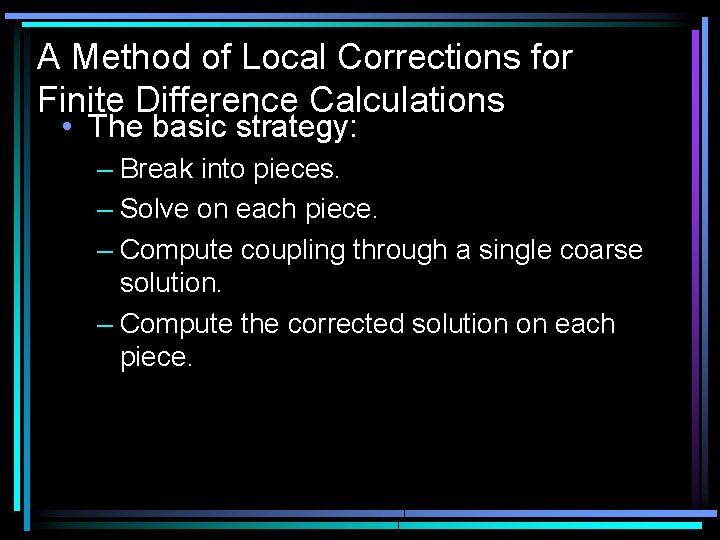 A Method of Local Corrections for Finite Difference Calculations • The basic strategy: –