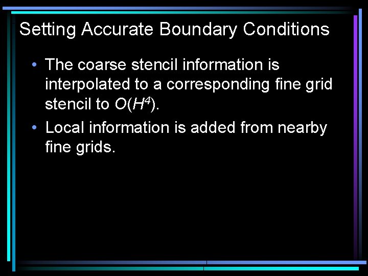 Setting Accurate Boundary Conditions • The coarse stencil information is interpolated to a corresponding