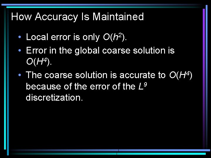 How Accuracy Is Maintained • Local error is only O(h 2). • Error in