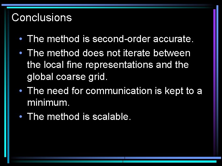 Conclusions • The method is second-order accurate. • The method does not iterate between