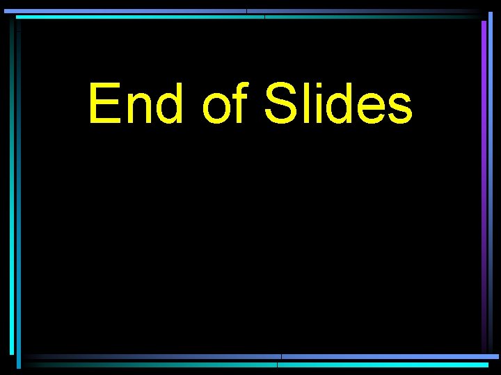 End of Slides 
