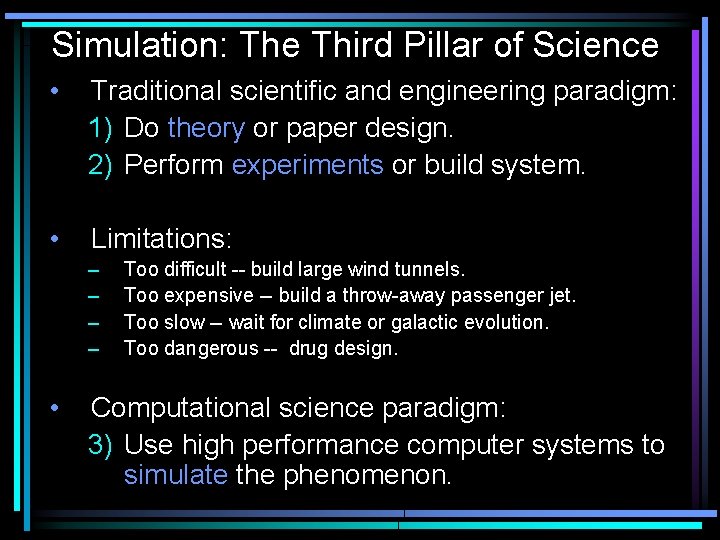 Simulation: The Third Pillar of Science • Traditional scientific and engineering paradigm: 1) Do