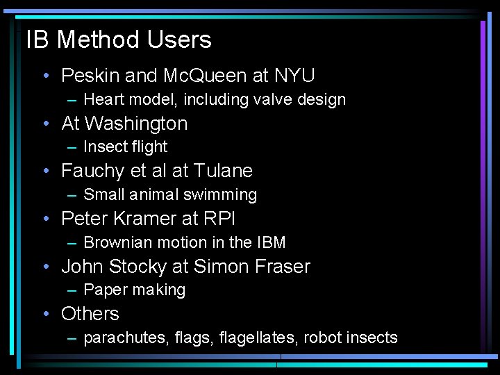 IB Method Users • Peskin and Mc. Queen at NYU – Heart model, including