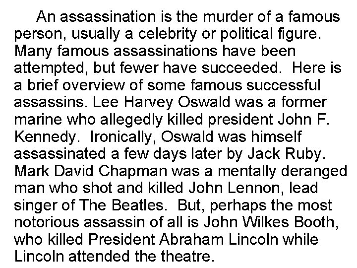 An assassination is the murder of a famous person, usually a celebrity or political