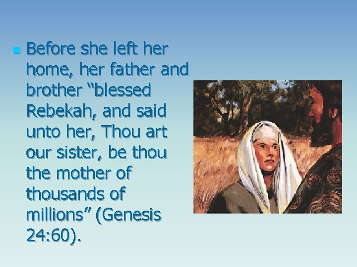 n Before she left her home, her father and brother “blessed Rebekah, and said