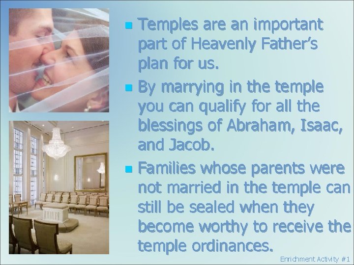 Temples are an important part of Heavenly Father’s plan for us. n By marrying