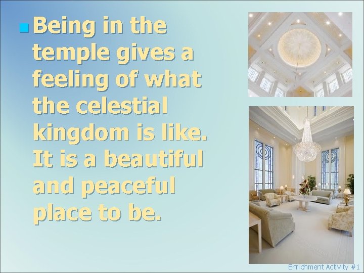 n Being in the temple gives a feeling of what the celestial kingdom is