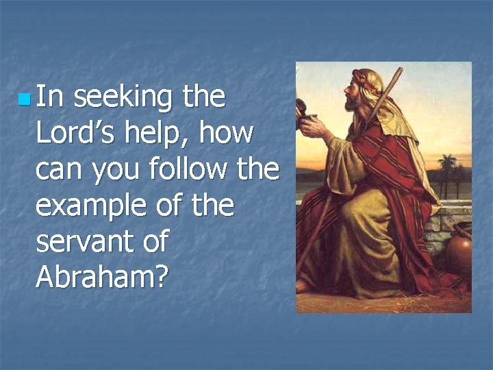 n In seeking the Lord’s help, how can you follow the example of the
