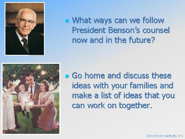 n n What ways can we follow President Benson’s counsel now and in the