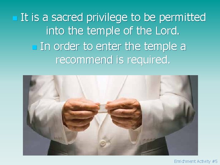 n It is a sacred privilege to be permitted into the temple of the