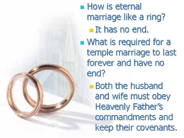 How is eternal marriage like a ring? n It has no end. n What