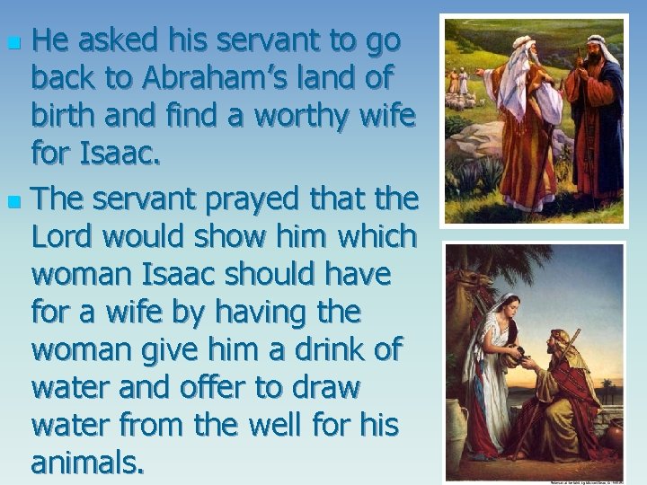 He asked his servant to go back to Abraham’s land of birth and find