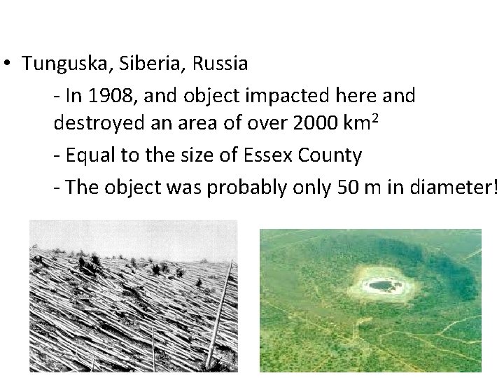  • Tunguska, Siberia, Russia - In 1908, and object impacted here and destroyed