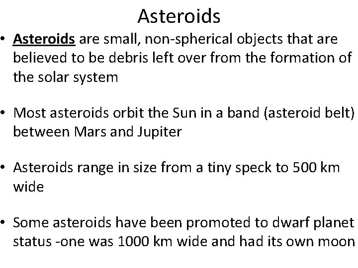 Asteroids • Asteroids are small, non-spherical objects that are believed to be debris left