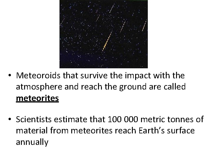  • Meteoroids that survive the impact with the atmosphere and reach the ground