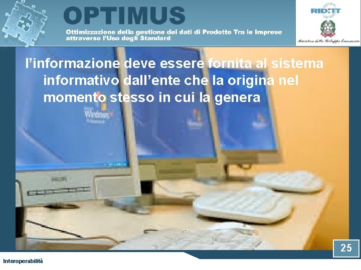 l’informazione deve essere fornita al sistema informativo dall’ente che la origina nel momento stesso