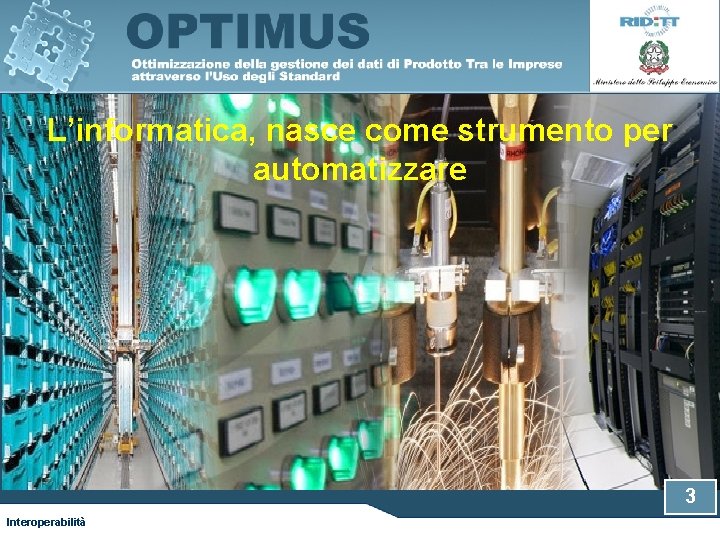 L’informatica, nasce come strumento per automatizzare 3 Interoperabilità 