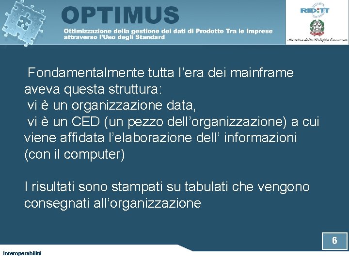 Fondamentalmente tutta l’era dei mainframe aveva questa struttura: vi è un organizzazione data, vi