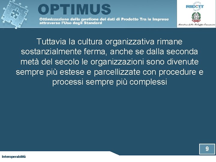 Tuttavia la cultura organizzativa rimane sostanzialmente ferma, anche se dalla seconda metà del secolo