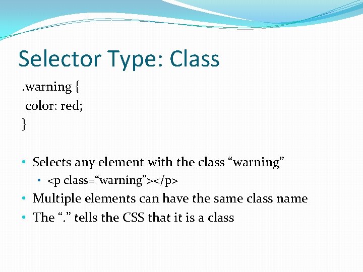 Selector Type: Class. warning { color: red; } • Selects any element with the