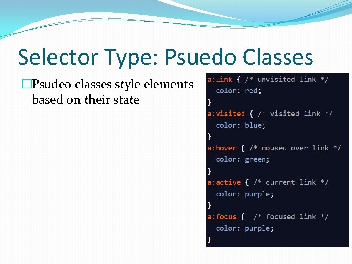 Selector Type: Psuedo Classes �Psudeo classes style elements based on their state 