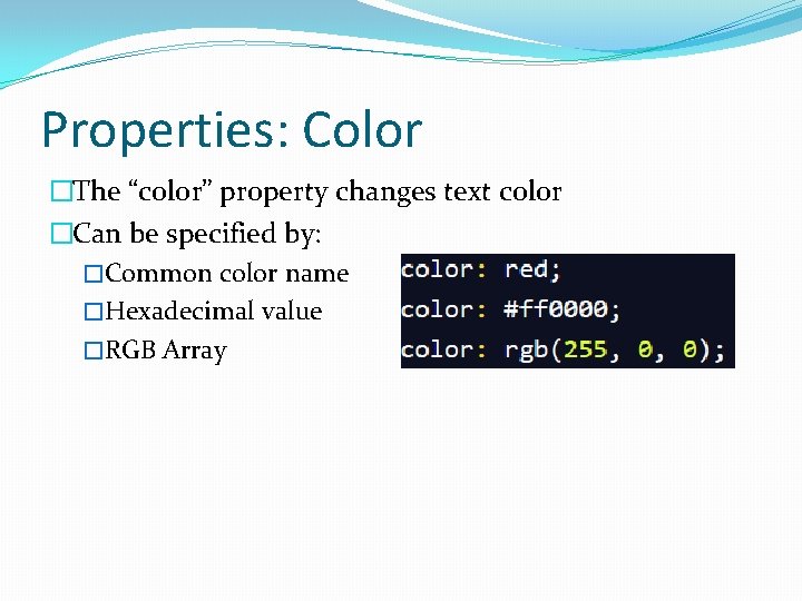 Properties: Color �The “color” property changes text color �Can be specified by: �Common color