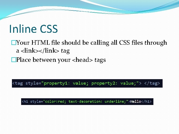 Inline CSS �Your HTML file should be calling all CSS files through a <link></link>
