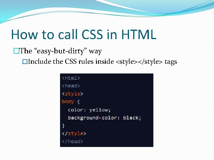 How to call CSS in HTML �The “easy-but-dirty” way �Include the CSS rules inside