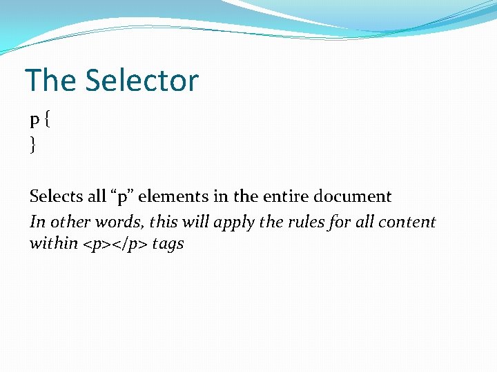The Selector p{ } Selects all “p” elements in the entire document In other