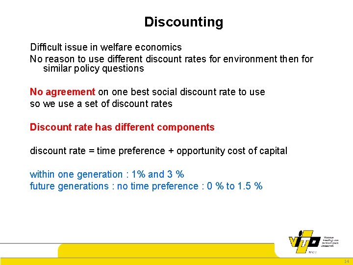 Discounting Difficult issue in welfare economics No reason to use different discount rates for