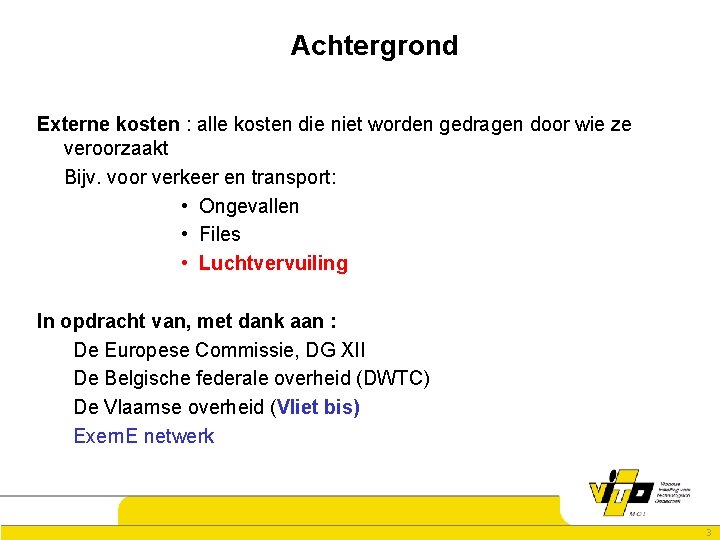 Achtergrond Externe kosten : alle kosten die niet worden gedragen door wie ze veroorzaakt