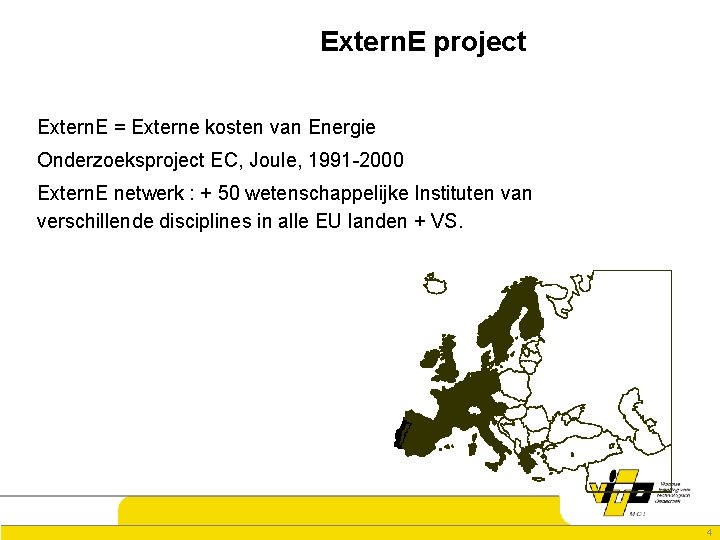 Extern. E project Extern. E = Externe kosten van Energie Onderzoeksproject EC, Joule, 1991