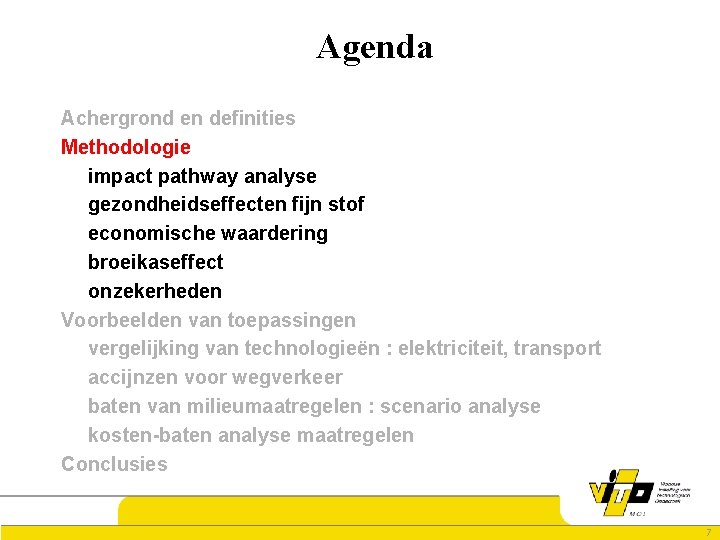 Agenda Achergrond en definities Methodologie impact pathway analyse gezondheidseffecten fijn stof economische waardering broeikaseffect