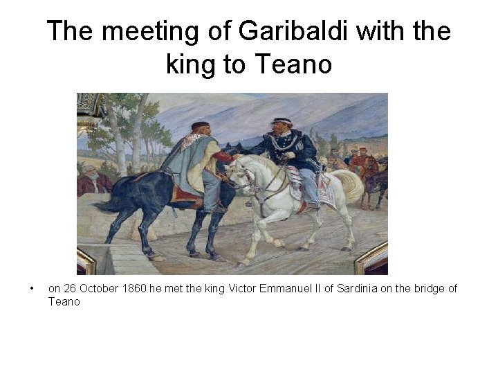 The meeting of Garibaldi with the king to Teano • on 26 October 1860