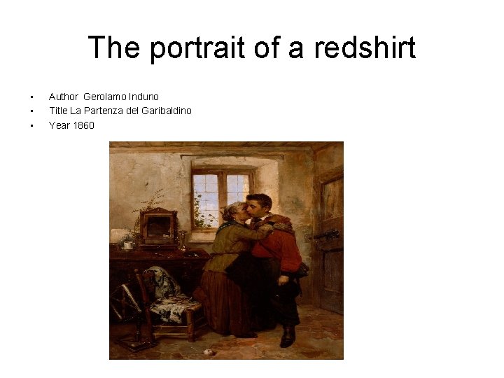 The portrait of a redshirt • • • Author Gerolamo Induno Title La Partenza