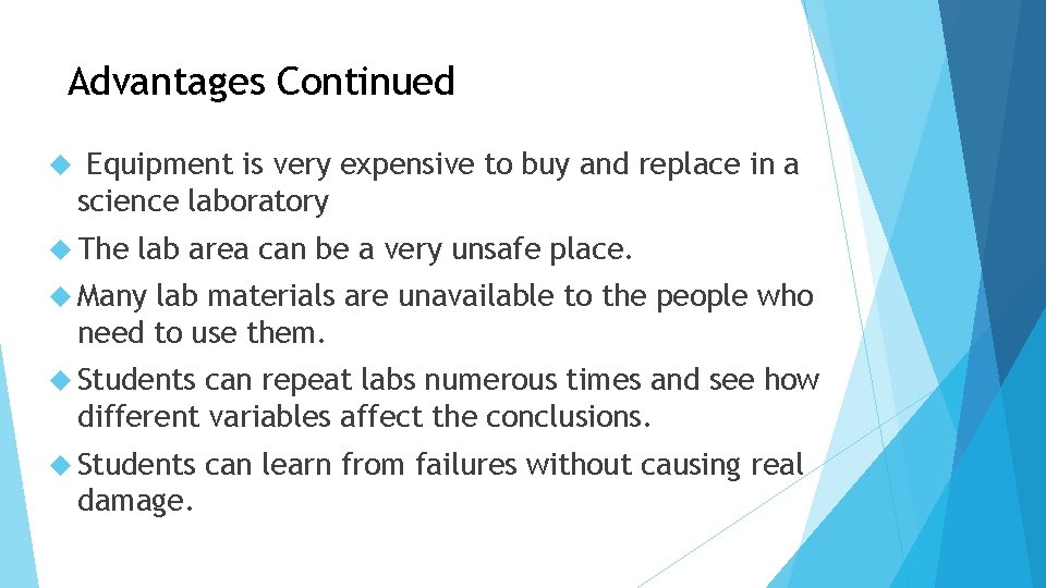 Advantages Continued Equipment is very expensive to buy and replace in a science laboratory