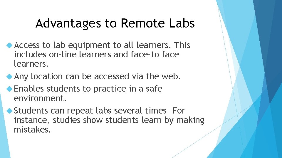 Advantages to Remote Labs Access to lab equipment to all learners. This includes on-line