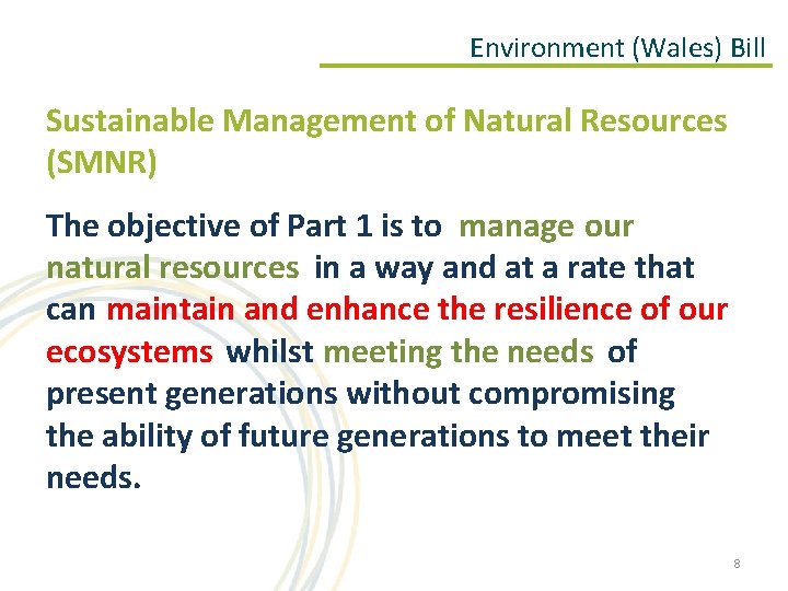 Environment (Wales) Bill Sustainable Management of Natural Resources (SMNR) The objective of Part 1