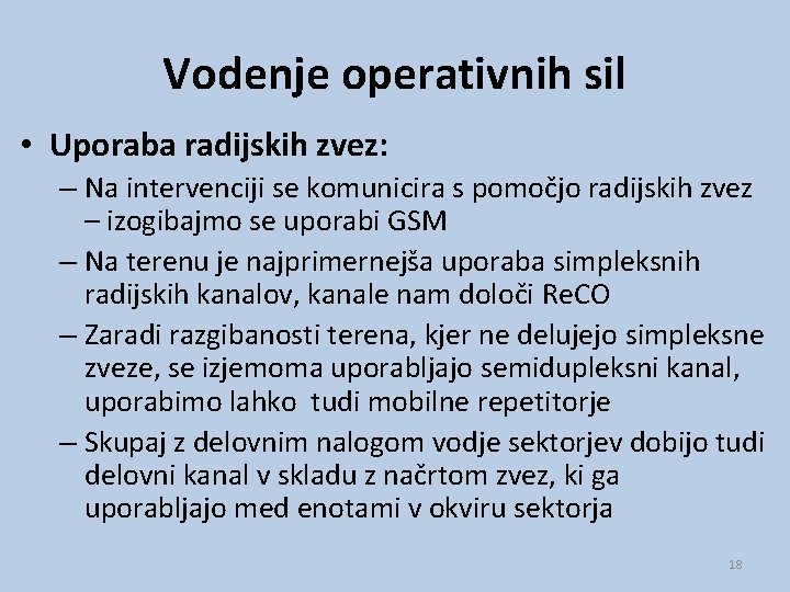 Vodenje operativnih sil • Uporaba radijskih zvez: – Na intervenciji se komunicira s pomočjo