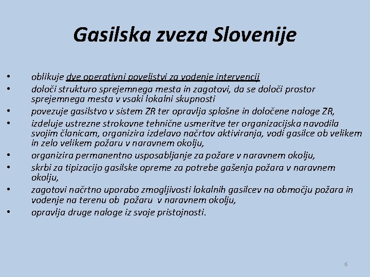 Gasilska zveza Slovenije • • oblikuje dve operativni poveljstvi za vodenje intervencij določi strukturo