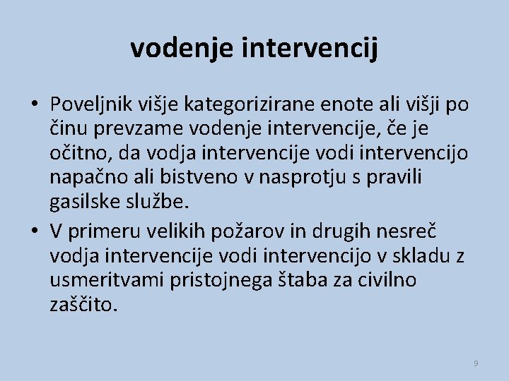 vodenje intervencij • Poveljnik višje kategorizirane enote ali višji po činu prevzame vodenje intervencije,