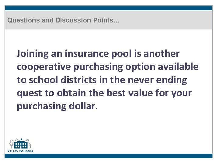 Questions and Discussion Points… Joining an insurance pool is another cooperative purchasing option available