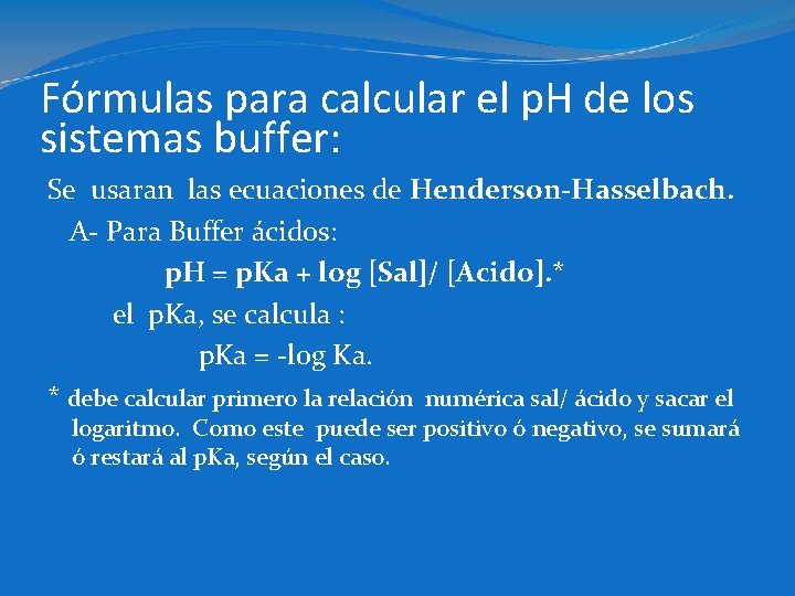 Fórmulas para calcular el p. H de los sistemas buffer: Se usaran las ecuaciones
